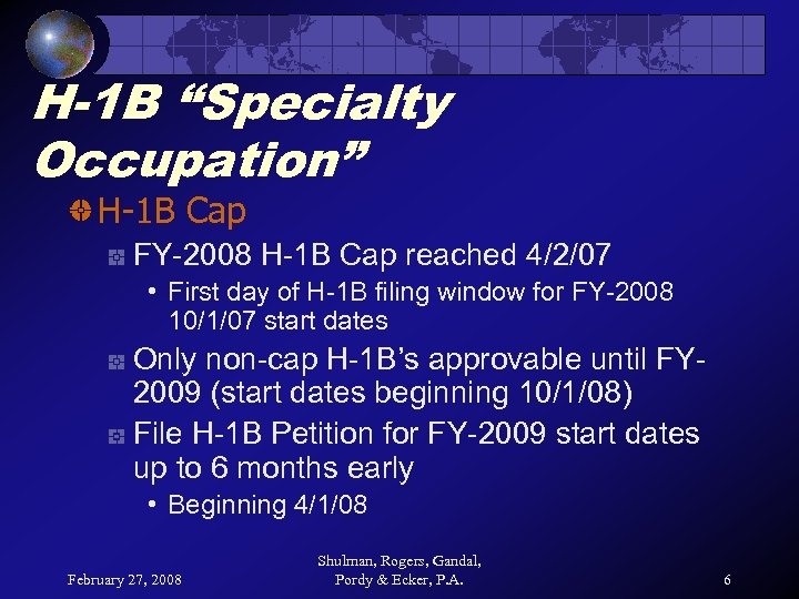 H-1 B “Specialty Occupation” H-1 B Cap FY-2008 H-1 B Cap reached 4/2/07 •