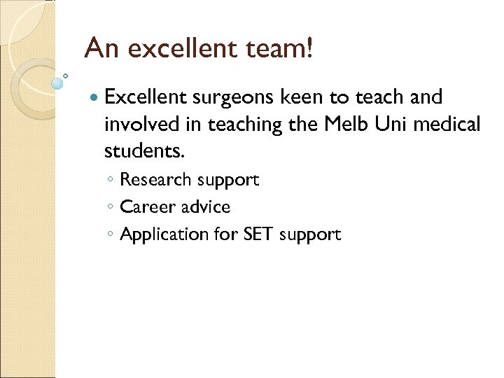 An excellent team! Excellent surgeons keen to teach and involved in teaching the Melb