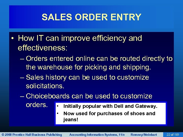 SALES ORDER ENTRY • How IT can improve efficiency and effectiveness: – Orders entered