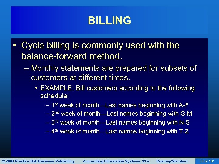 BILLING • Cycle billing is commonly used with the balance-forward method. – Monthly statements