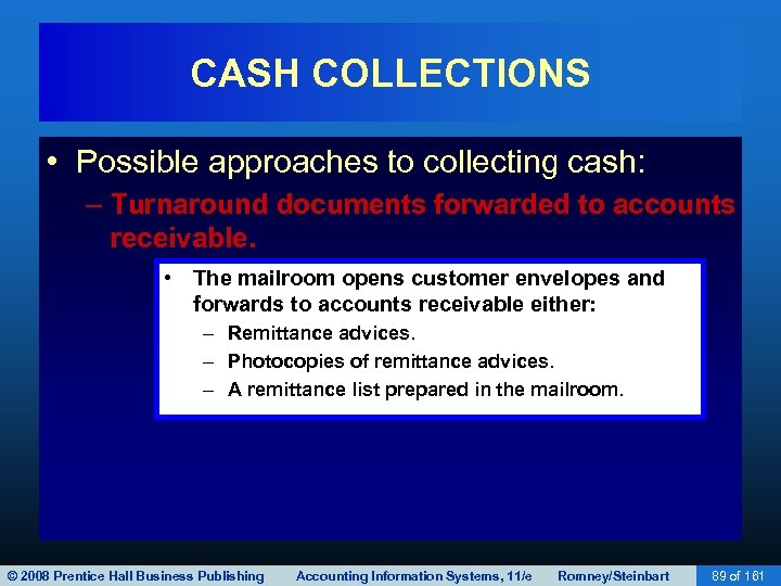 CASH COLLECTIONS • Possible approaches to collecting cash: – Turnaround documents forwarded to accounts