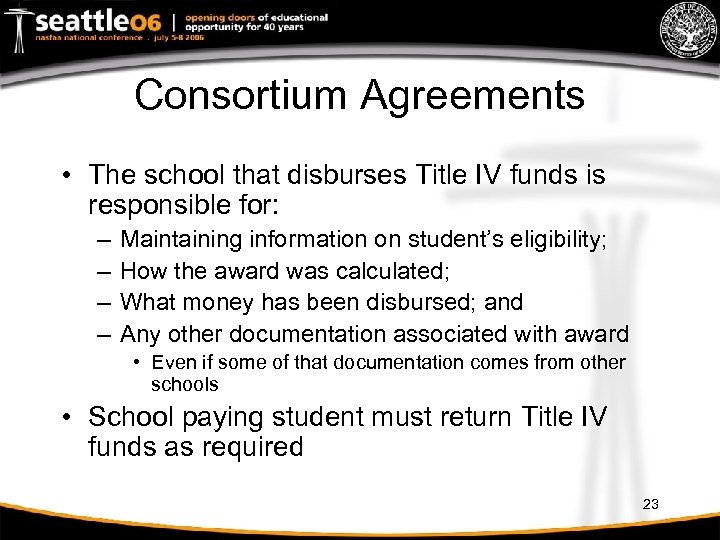 Consortium Agreements • The school that disburses Title IV funds is responsible for: –