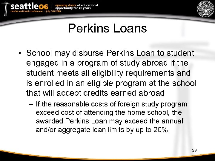 Perkins Loans • School may disburse Perkins Loan to student engaged in a program