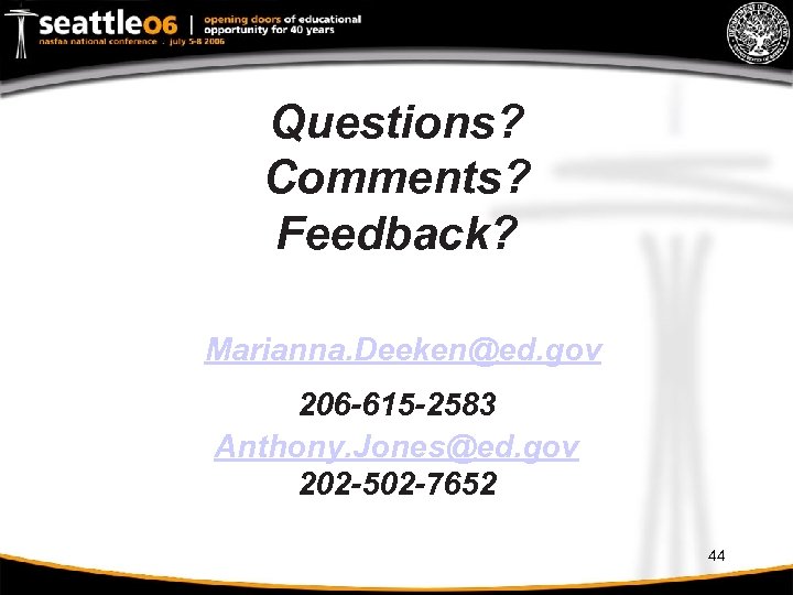 Questions? Comments? Feedback? Marianna. Deeken@ed. gov 206 -615 -2583 Anthony. Jones@ed. gov 202 -502