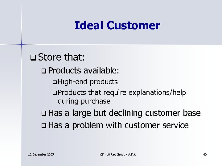 Ideal Customer q Store that: q Products available: q High-end products q Products that