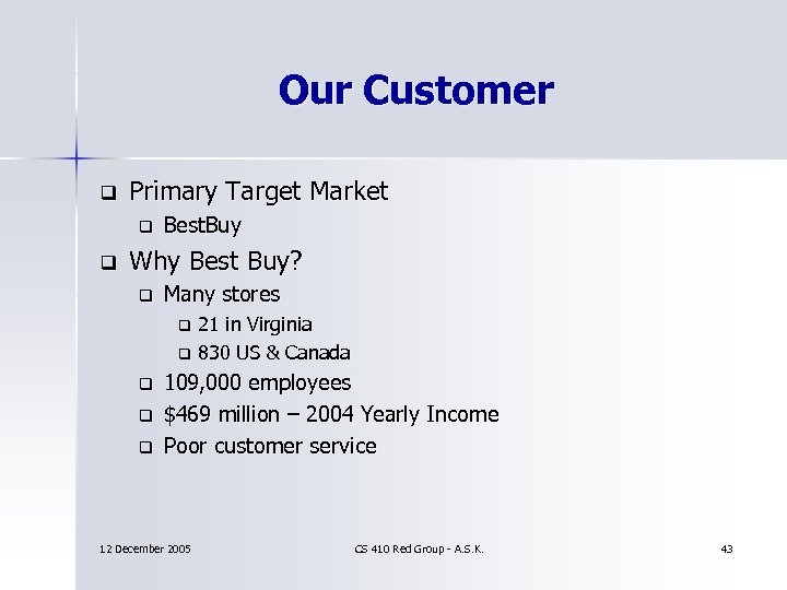 Our Customer q Primary Target Market q q Best. Buy Why Best Buy? q