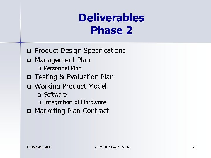 Deliverables Phase 2 q q Product Design Specifications Management Plan q q q Testing