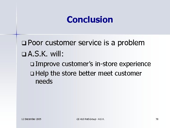 Conclusion q Poor customer service is a problem q A. S. K. will: q