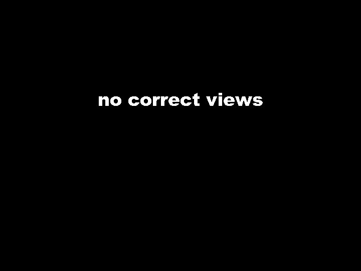 no correct views 