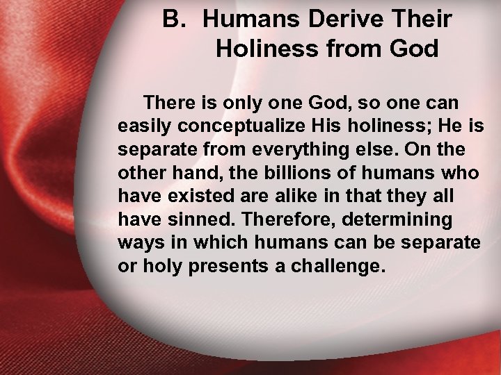 B. Humans Derive Their Holiness from God B. Holiness from God There is only