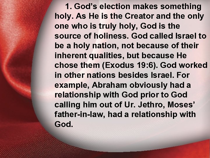 1. God’s election makes something holy. As He is the Creator and the only