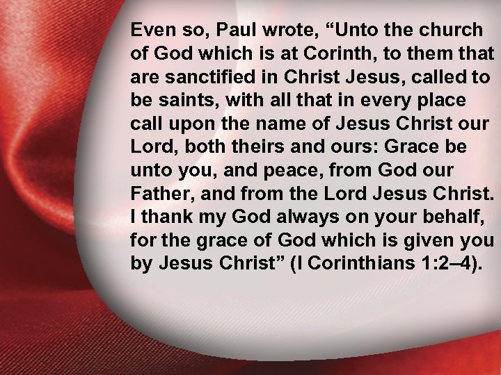 Even so, Paul wrote, “Unto the church I. Holiness at Corinth, of God which