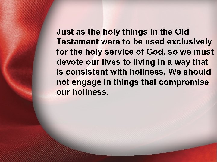 I. Holiness Defined Just as the holy things in the Old Testament were to