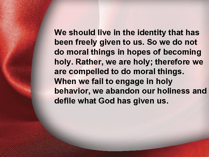 I. Holiness Defined We should live in the identity that has been freely given