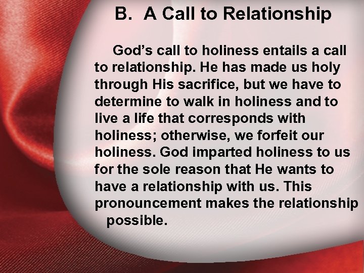 B. A Call to Relationship God’s call to holiness entails a call to relationship.