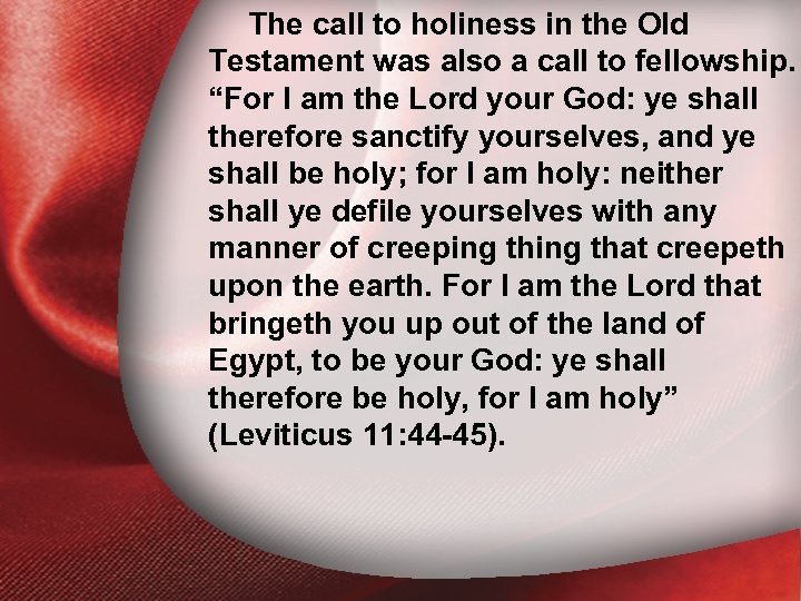 The call to holiness in the Old Testament was also a call to fellowship.