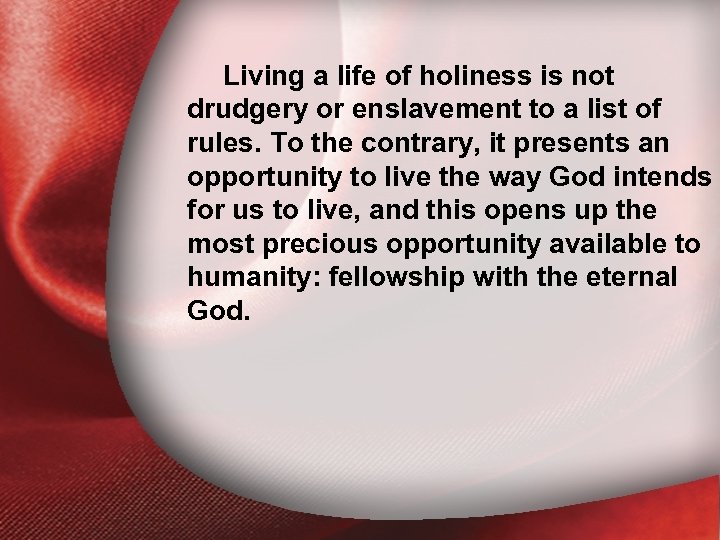 I. Living a life of holiness is not Holiness Defined drudgery or enslavement to