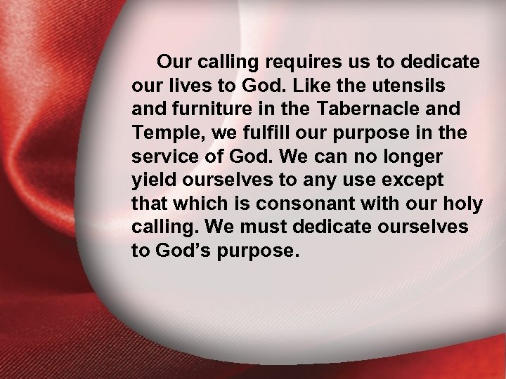 I. Our calling requires us to dedicate Holiness Defined our lives to God. Like