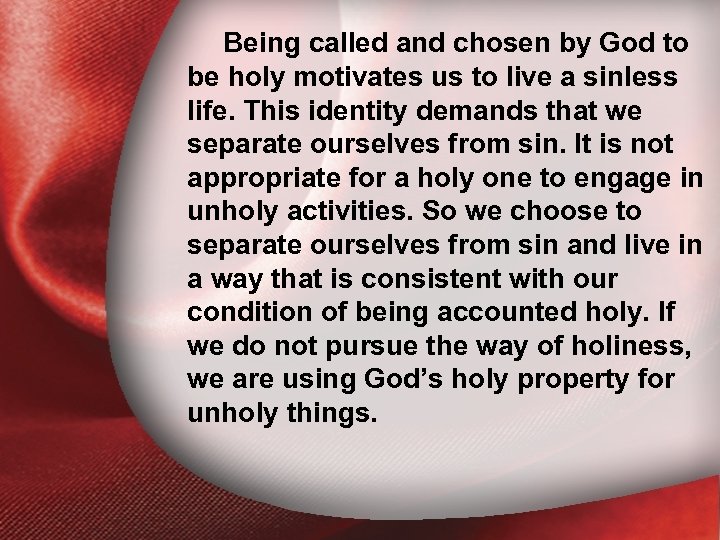 Being called and chosen by God to I. holy motivates us to live be