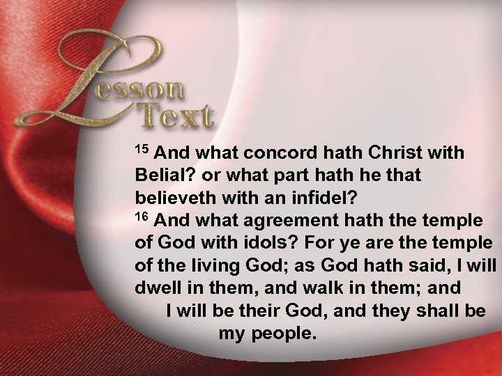 Lesson Text—II Corinthians 6: 14 -16 And what concord hath Christ with Belial? or