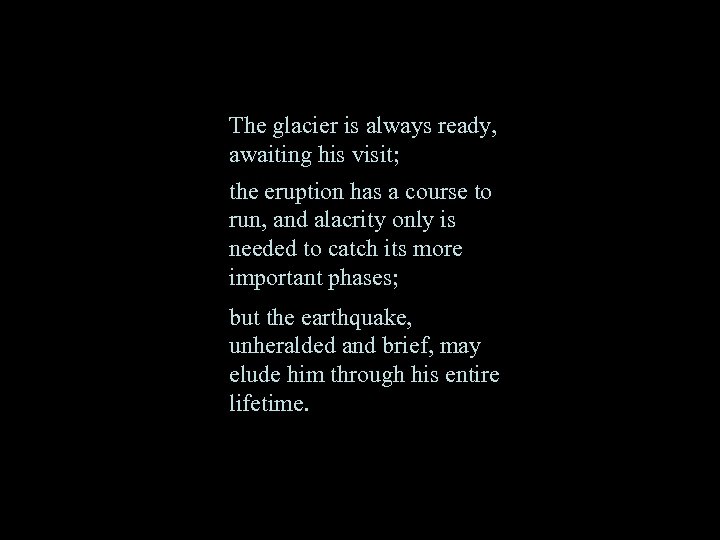 The glacier is always ready, awaiting his visit; the eruption has a course to