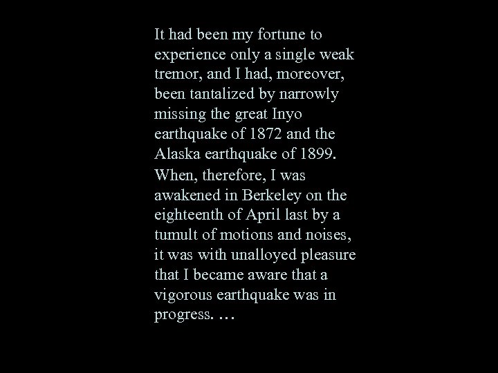 It had been my fortune to experience only a single weak tremor, and I