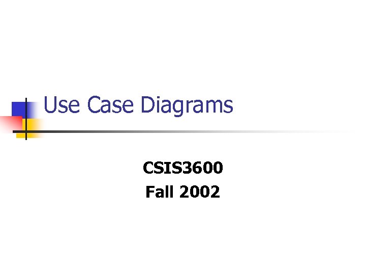 Use Case Diagrams CSIS 3600 Fall 2002 