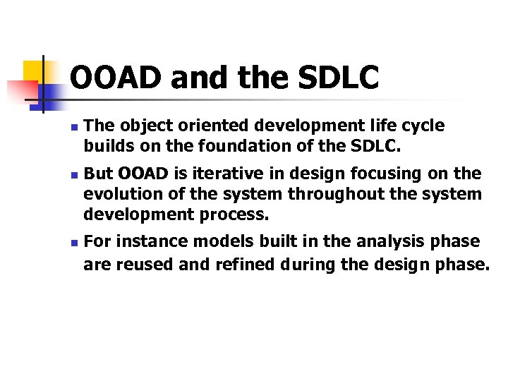 OOAD and the SDLC n n n The object oriented development life cycle builds