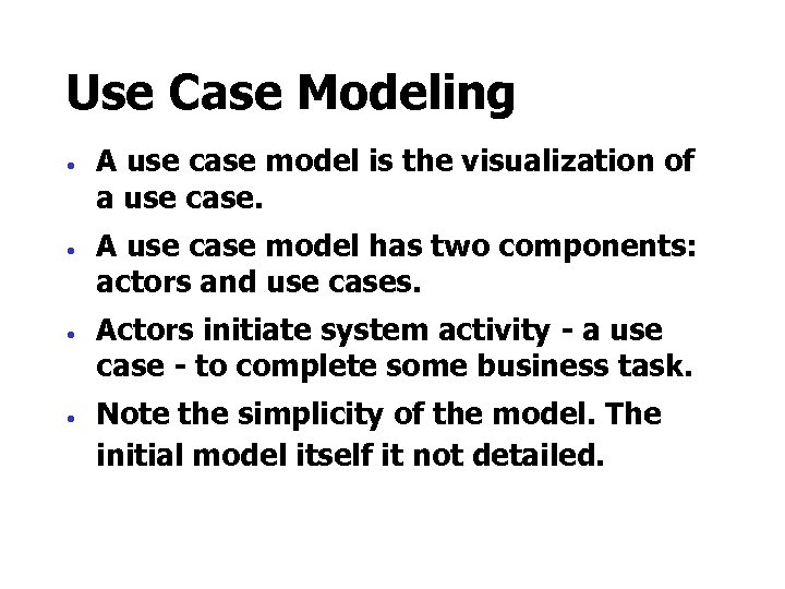 Use Case Modeling · · A use case model is the visualization of a