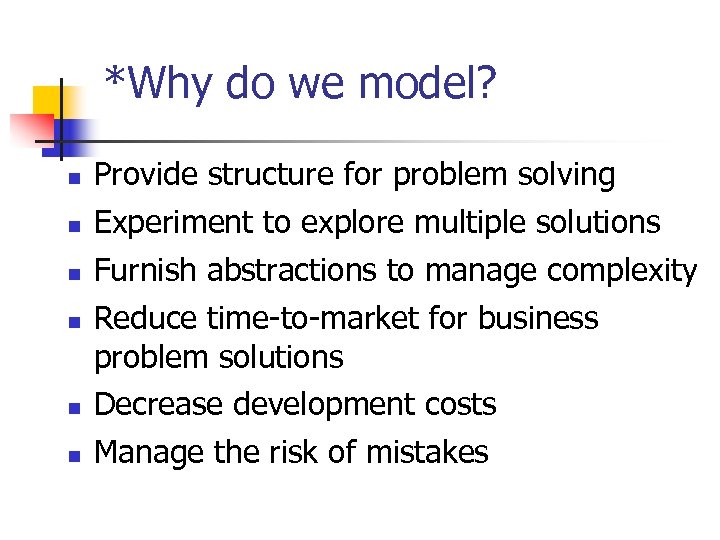 *Why do we model? n n n Provide structure for problem solving Experiment to