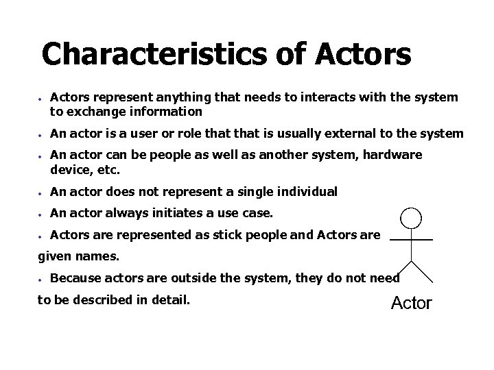 Characteristics of Actors · · · Actors represent anything that needs to interacts with