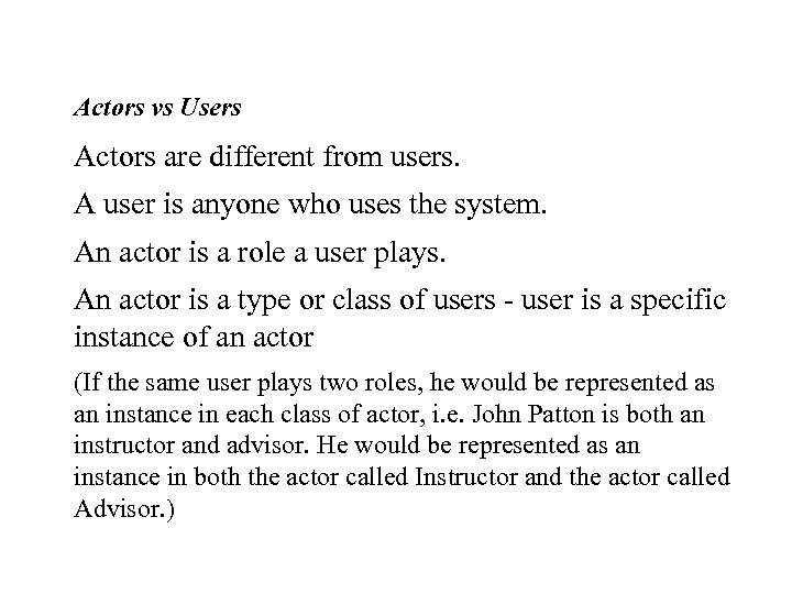 Actors vs Users Actors are different from users. A user is anyone who uses