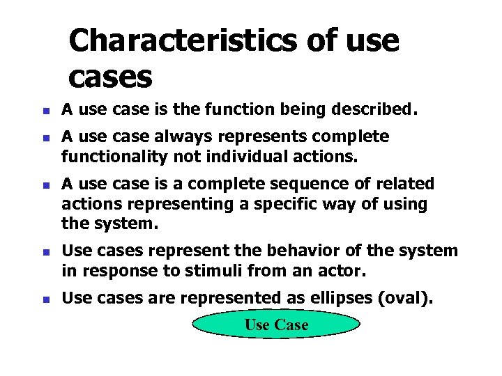 Characteristics of use cases n n n A use case is the function being