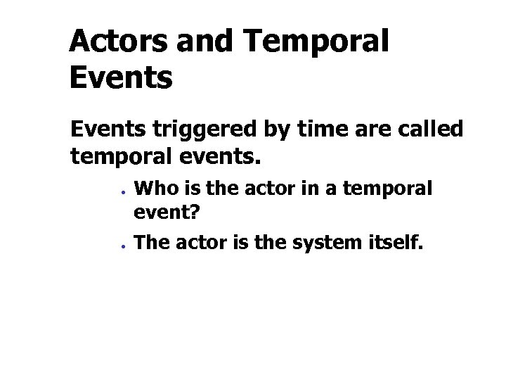 Actors and Temporal Events triggered by time are called temporal events. · · Who