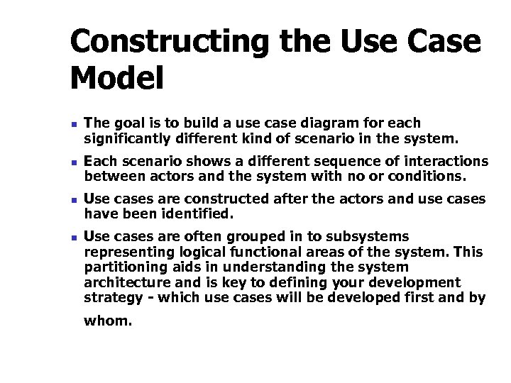Constructing the Use Case Model n n The goal is to build a use