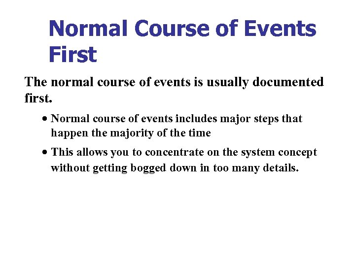 Normal Course of Events First The normal course of events is usually documented first.