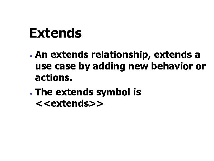 Extends · · An extends relationship, extends a use case by adding new behavior