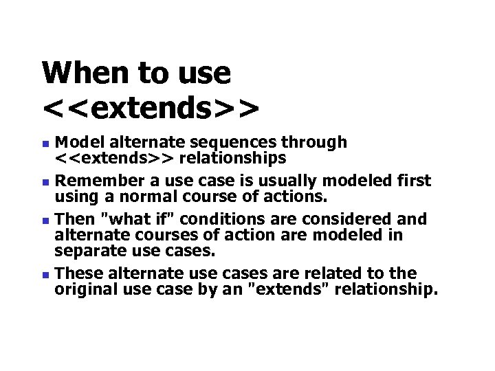 When to use <<extends>> Model alternate sequences through <<extends>> relationships n Remember a use