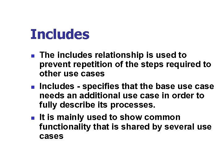 Includes n n n The includes relationship is used to prevent repetition of the