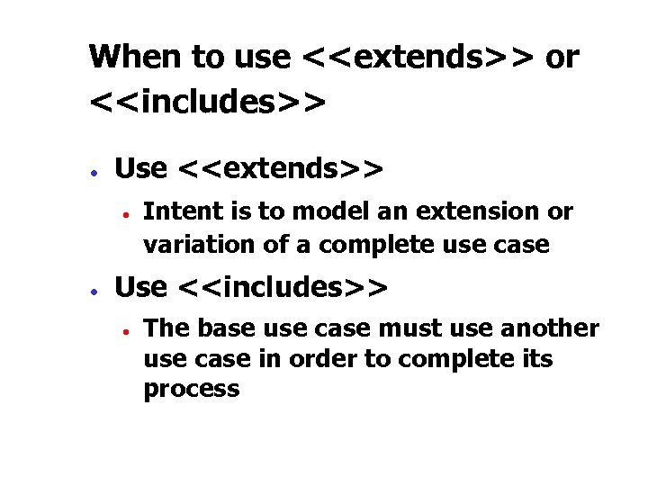 When to use <<extends>> or <<includes>> · Use <<extends>> · · Intent is to
