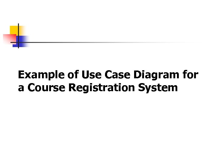 Example of Use Case Diagram for a Course Registration System 