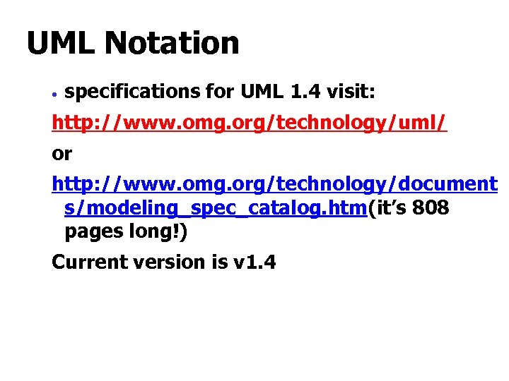 UML Notation · specifications for UML 1. 4 visit: http: //www. omg. org/technology/uml/ or