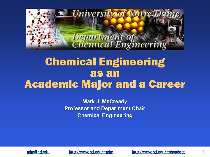 Chemical Engineering as an Academic Major and a Career Mark J. Mc. Cready Professor
