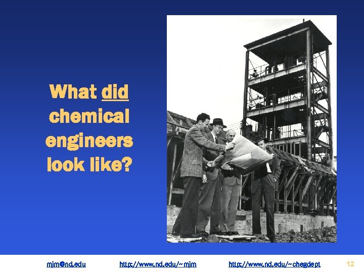 What did chemical engineers look like? mjm@nd. edu http: //www. nd. edu/~mjm http: //www.