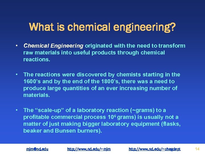 What is chemical engineering? • Chemical Engineering originated with the need to transform raw