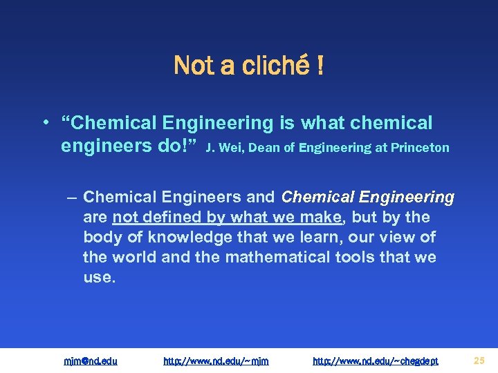 Not a cliché ! • “Chemical Engineering is what chemical engineers do!” J. Wei,