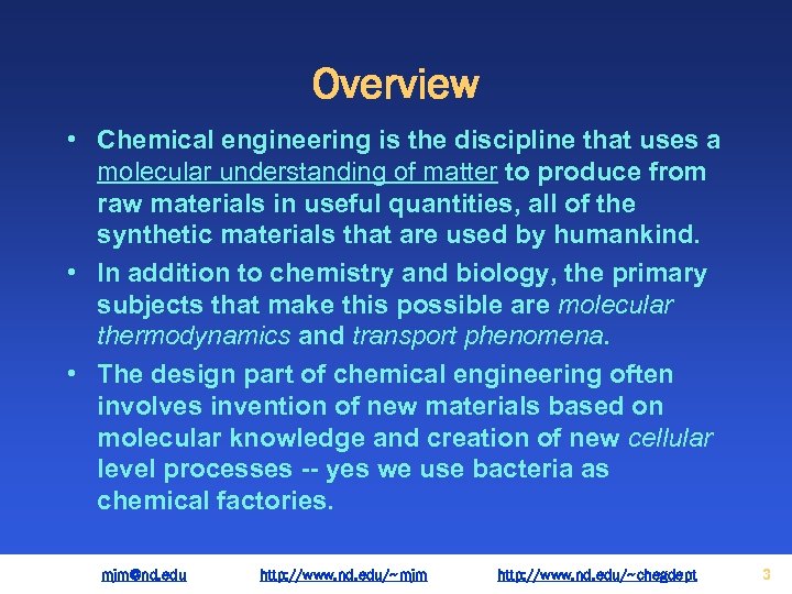 Overview • Chemical engineering is the discipline that uses a molecular understanding of matter