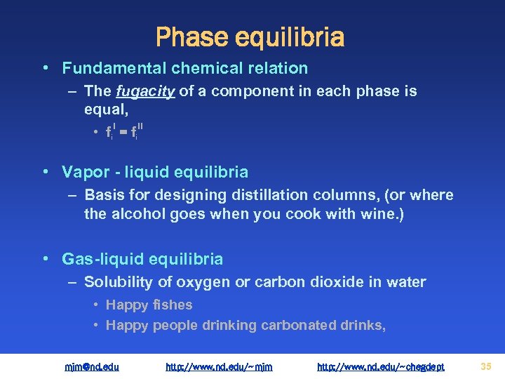 Phase equilibria • Fundamental chemical relation – The fugacity of a component in each