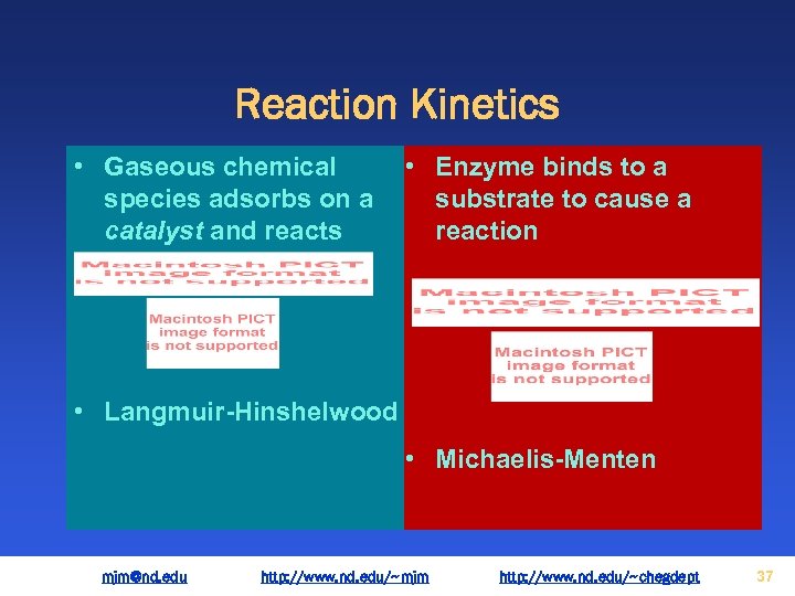 Reaction Kinetics • Gaseous chemical • Enzyme binds to a species adsorbs on a