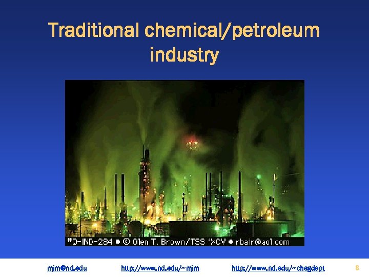 Traditional chemical/petroleum industry mjm@nd. edu http: //www. nd. edu/~mjm http: //www. nd. edu/~chegdept 8